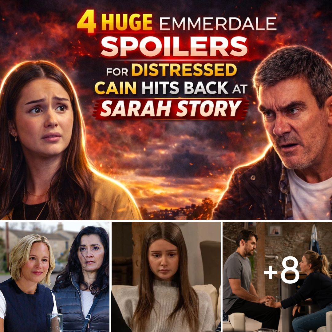 4 huge Emmerdale spoilers for Distressed Cain hits back at Sarah Story